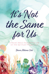 It's Not the Same for Us: A Novel About Navigating Life on the