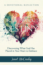 Drawing Out Your Destiny: Discovering What God Has Placed in Your