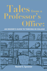 Tales from A Professor's Office: An Insider's Guide to Thriving in