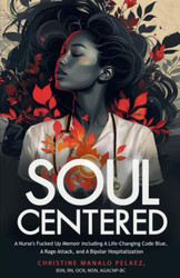 Soul-Centered: A Nurse's Fucked Up Memoir Including A Life-Changing