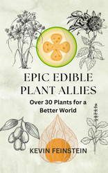 Epic Edible Plant Allies: Over 30 Plants for a Better World