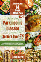 Super Easy Parkinson's Disease Diet Cookbook for Seniors Over 50