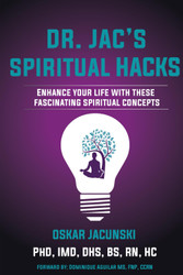 Dr. Jac's Spiritual Hacks: Enhance Your Life With These Fascinating