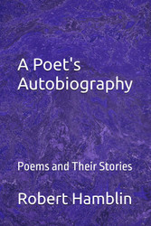 A Poet's Autobiography: Poems and Their Stories