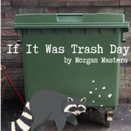IF IT WAS TRASH DAY