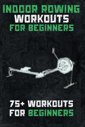 Indoor Rowing Workouts for beginners: 75+ workouts for beginners