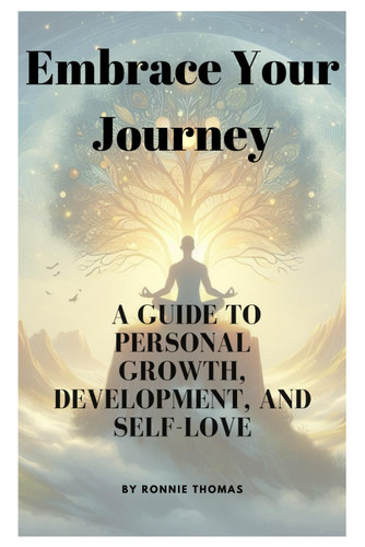 Embrace Your Journey: A Guide To Personal Growth Development And