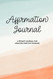 Affirmation Journal: 100+ Prompts for Creating Positive Thinking