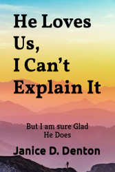 He Loves Us I Can't Explain It: But I Am Sure Glad He Does