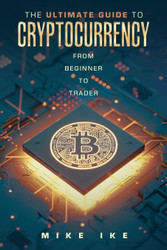 The Ultimate Guide to Cryptocurrency: From Beginner to Trader