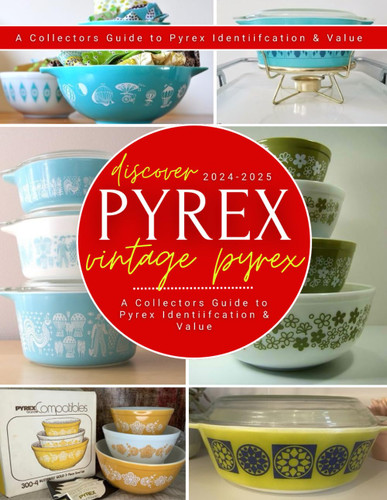 Discover Vintage Pyrex: A Collectors Guide to Pyrex Identiifcation &