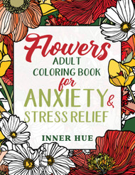 Flowers Adult Coloring Book for Anxiety & Stress Relief