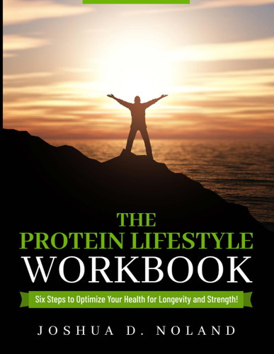 The Protein Lifestyle Workbook: Six Steps to Optimize Your Health for