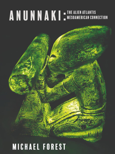 Anunnaki: The Alien Atlantis Mesoamerican Connection