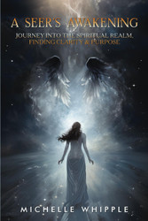 A Seer's Awakening: Journey into the Spiritual Realm finding Clarity