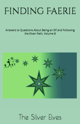 Finding Faerie: Answers to Questions About Being an Elf and Following