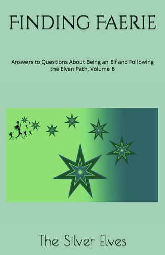 Finding Faerie: Answers to Questions About Being an Elf and Following
