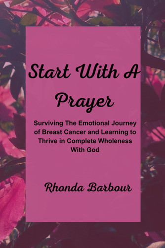 Start with a Prayer: Surviving the Emotional Journey of Breast Cancer