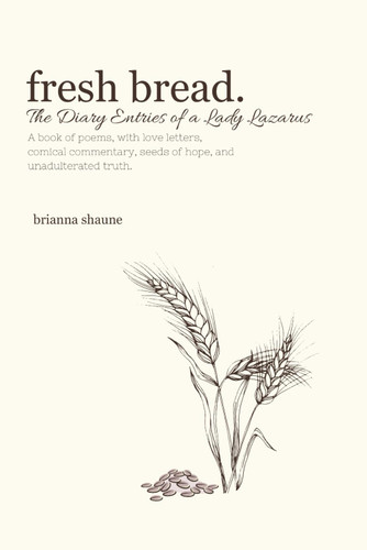 Fresh Bread.: The Diary Entries of a Lady Lazarus
