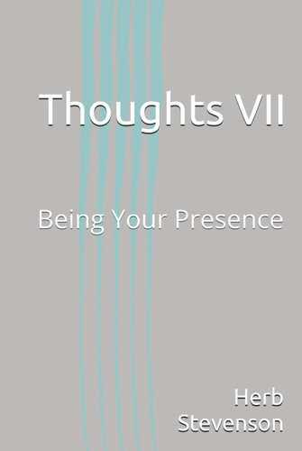 Thoughts VII: Being Your Presence