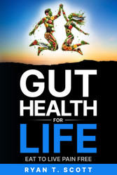 Gut Health For Life: Eat to Live Pain Free