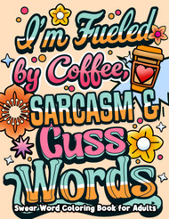 I'm Fueled By Coffee Sarcasm & Cuss Words