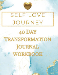 Self Love Journey: 40 Day to Transformation Journal & Workbook