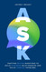 ASK: Crafting better questions to build stronger relationships and