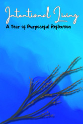 Intentional Living: A Year of Purposeful Reflection