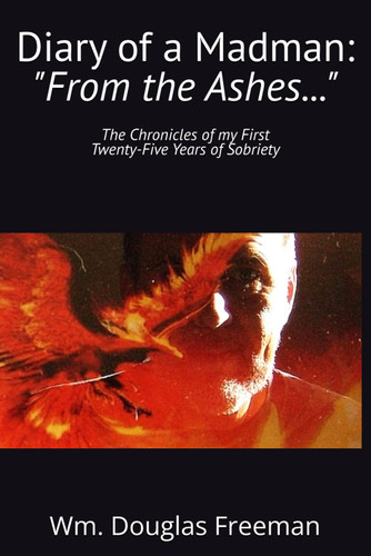 Diary of a Madman: "From the Ashes ": The Chronicles of my First