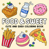 Food & Sweet: Cute and Easy Coloring Book for Adults and Kids with