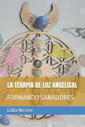 La Terapia De Luz Angelical: Formando Sanadores