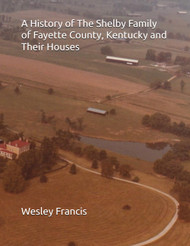 A History of The Shelby Family of Fayette County Kentucky and Their