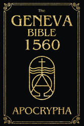 The Geneva Bible 1560 Apocrypha: The Lost Scriptures of 1560 -