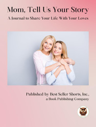 Mom Tell Us Your Story: A Journal to Share Your With Your Loves