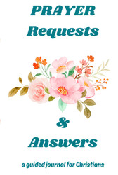 Prayer Requests & Answers: A Guided Journal for Christians