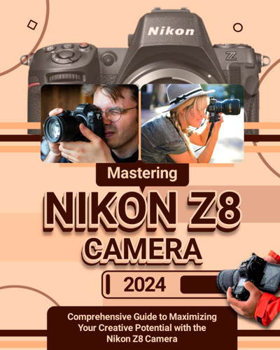 Mastering Nikon Z8 Camera: Comprehensive Guide to Maximizing Your