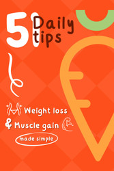 Weight Loss and Muscle Gain - 51 Daily Tips