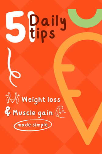 Weight Loss and Muscle Gain - 51 Daily Tips