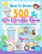 How to Draw 500 Cute Everyday Things: A Step-by-Step Guide to Easy