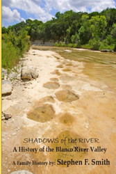 Shadows of the River: A History of the Blanco River Valley a Family