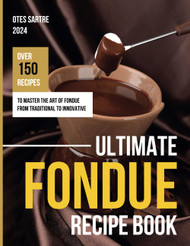 Ultimate Fondue Recipe Book