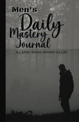 Men's Daily Mastery Journal - An After Action Review on Life