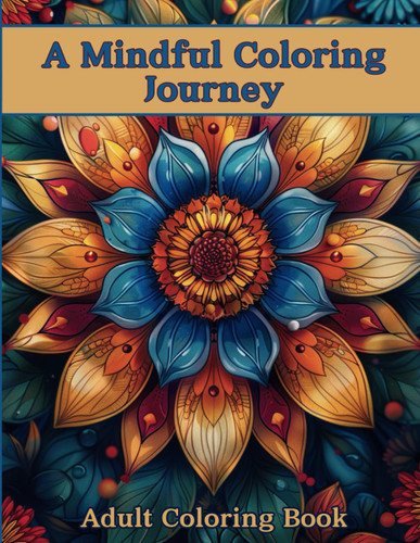 A Mindful Coloring Journey Adult Coloring Book