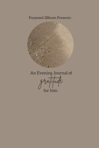 Purposed2Bloom Presents: An Evening Journal of Gratitude for Him