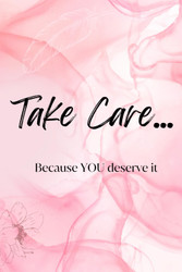 Take Care Because YOU Deserve It