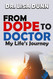 From DOPE To DOCTOR: My Life's Journey