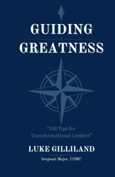 Guiding Greatness: 100 Tips for Transformational Leaders