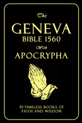 The Geneva Bible 1560 Edition with Modern English Apocrypha: 82 Books