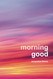 Morning Good